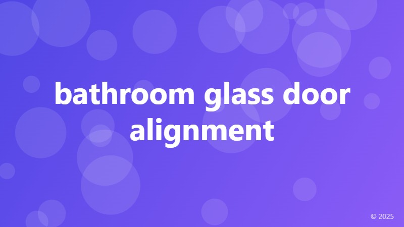 bathroom glass door alignment