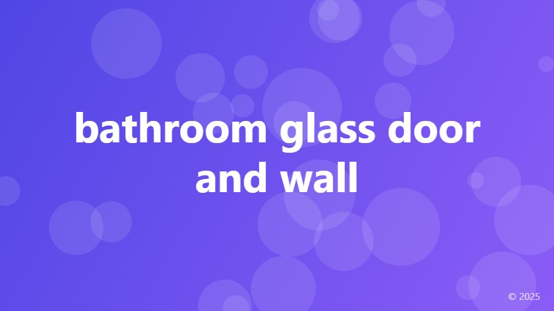 bathroom glass door and wall