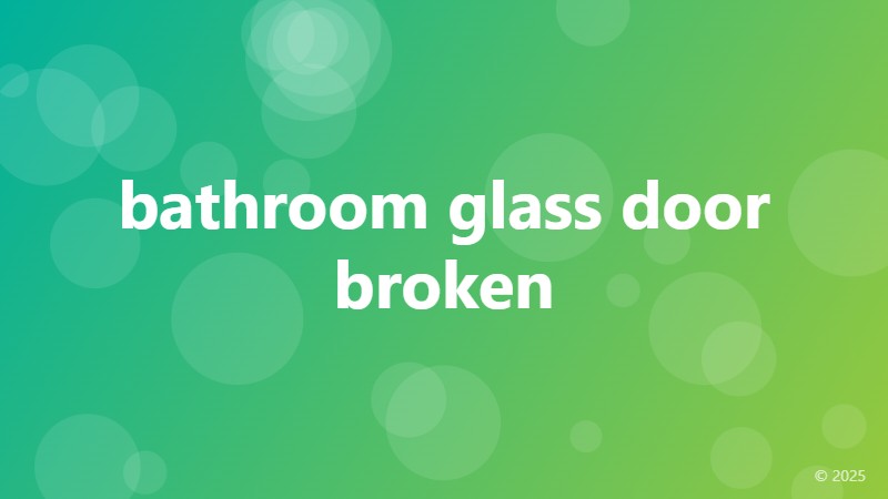 bathroom glass door broken