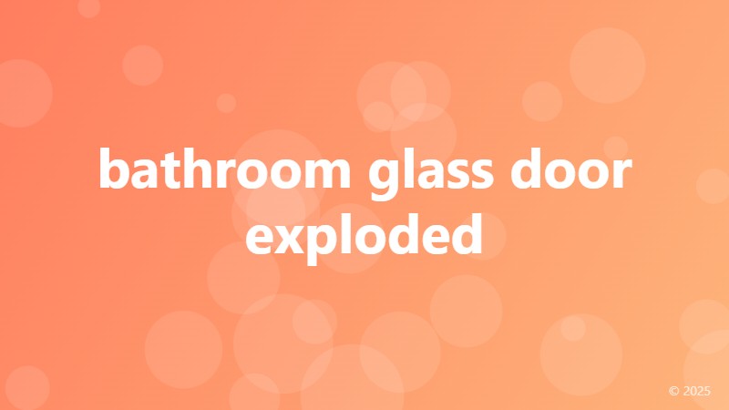 bathroom glass door exploded