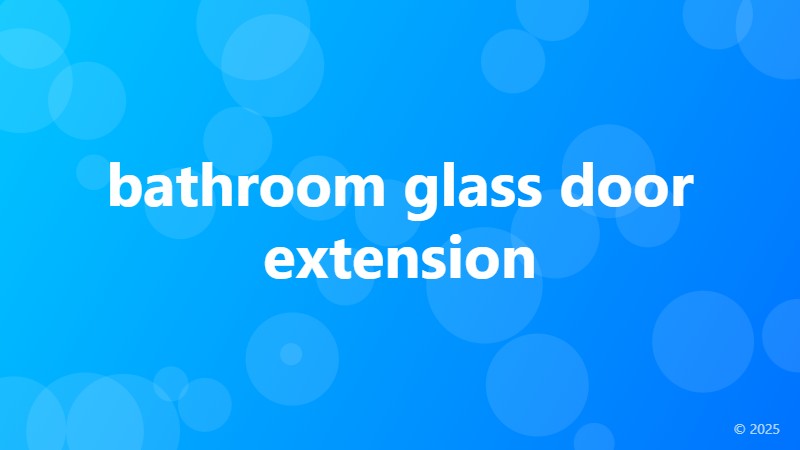 bathroom glass door extension