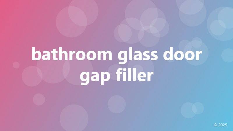 bathroom glass door gap filler