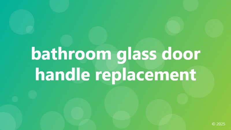 bathroom glass door handle replacement