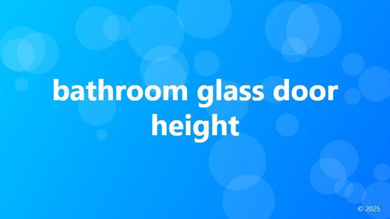 bathroom glass door height