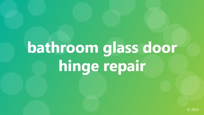 bathroom glass door hinge repair