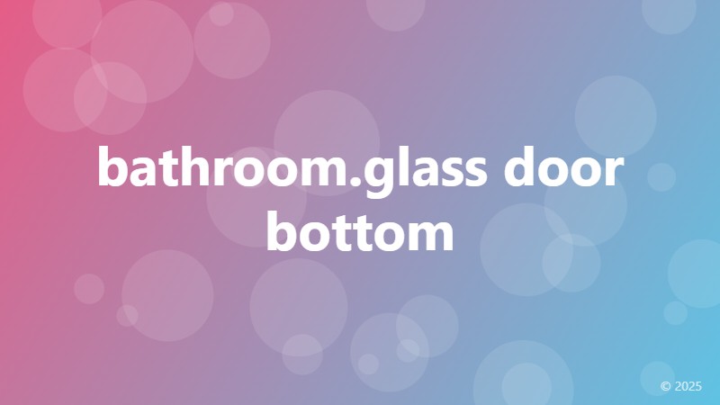 bathroom.glass door bottom