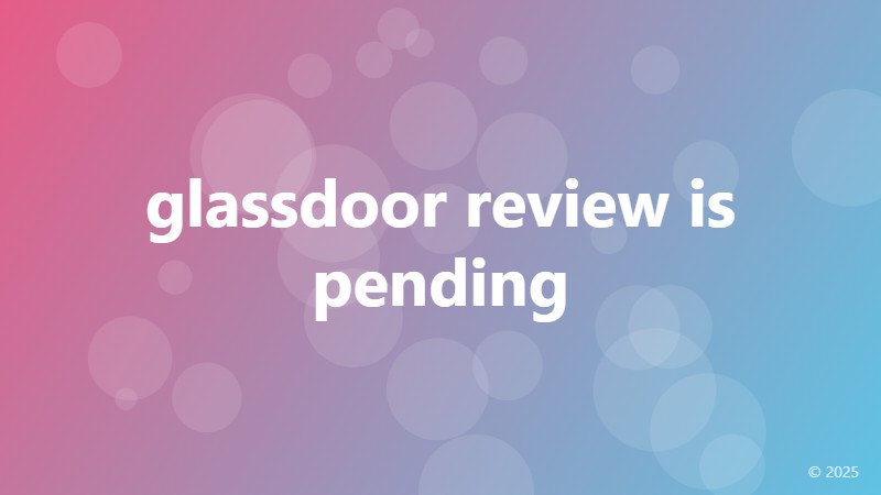 glassdoor review is pending